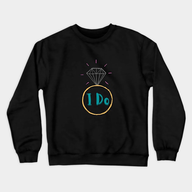 I do and the wedding ring Crewneck Sweatshirt by Yenz4289